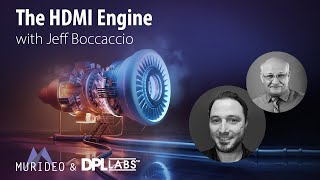 Starting the HDMI Engine with Jeffrey Boccaccio from DPL Labs and Jason Dustal from Murideo