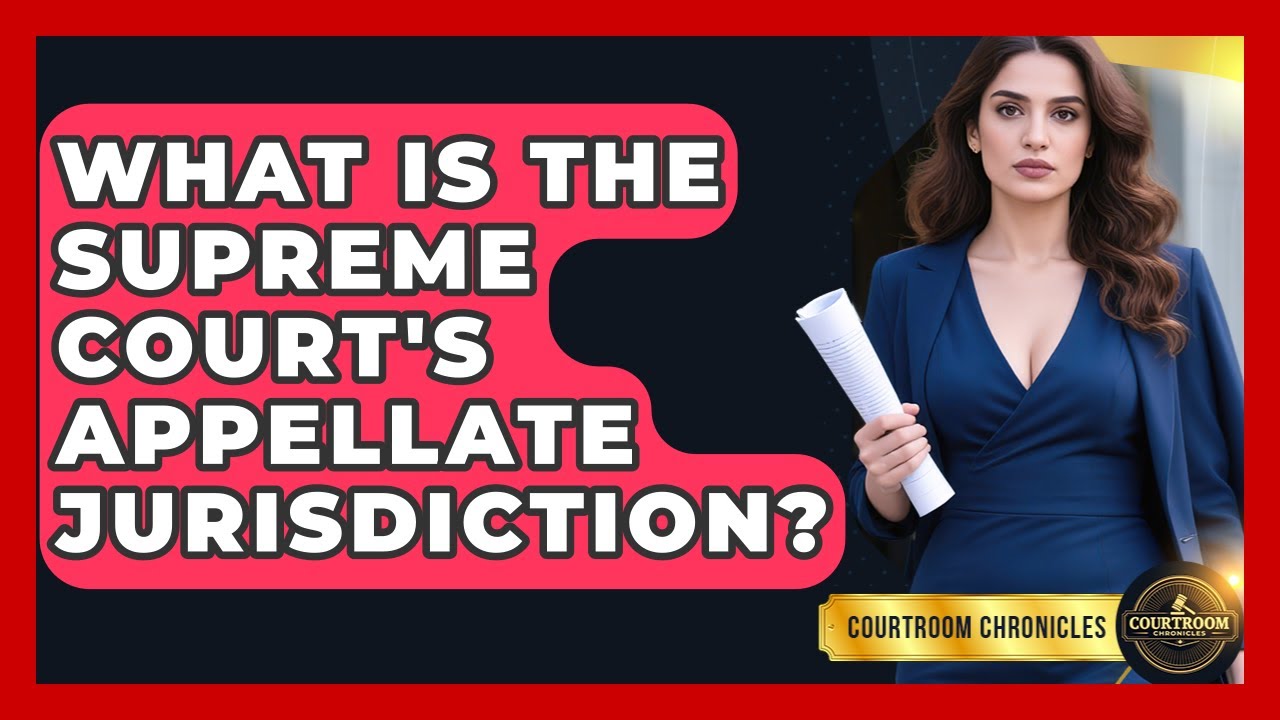 What Is The Supreme Court's Appellate Jurisdiction? - Courtroom Chronicles