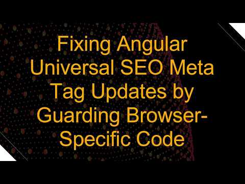 Fixing Angular Universal SEO Meta Tag Updates by Guarding Browser-Specific Code