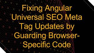 Fixing Angular Universal SEO Meta Tag Updates by Guarding Browser-Specific Code