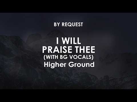 I Will Praise Thee (With BG Vocals) | Higher Ground