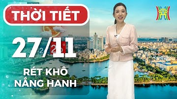 Dự báo thời tiết Hà Nội đêm nay, ngày mai 27/11 | Hà Nội duy trì trời nắng, đêm rét sâu 12–14°C