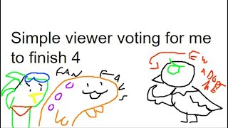 Simple viewer voting for me to finish 4