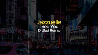 Jazzuelle - I See You (Dr. Sud Remix)