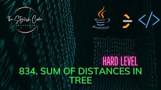 834. Sum of Distances in Tree | Java |  Hard | LeetCode | The Stylish Coder