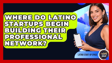 Where Do Latino Startups Begin Building Their Professional Network? - Latino Start Up Space