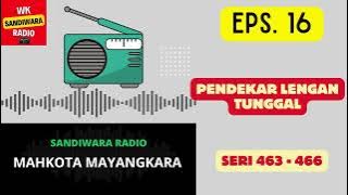 MAHKOTA MAYANGKARA Seri 463 - 466 Episode 16. Pendekar Lengan Tunggal [Sandiwara Radio]