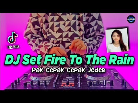 DJ SET FIRE TO THE RAIN x PAK CEPAK CEPAK JEDER TIKTOK VIRAL REMIX FULL BASS TERBARU 2021