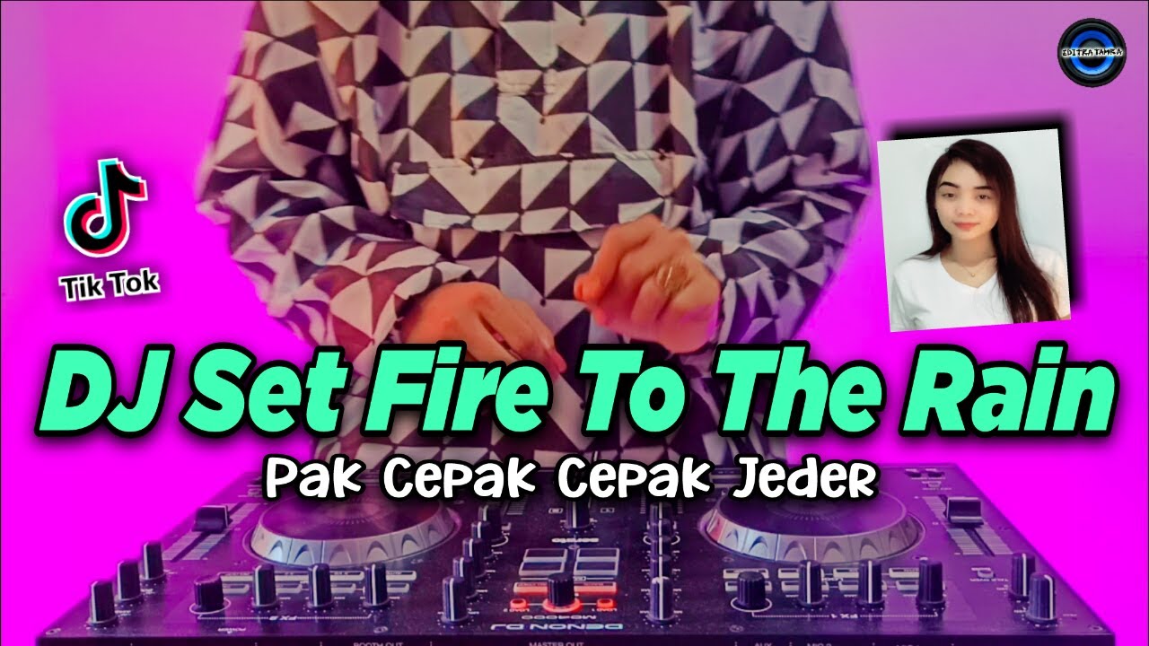 DJ SET FIRE TO THE RAIN x PAK CEPAK CEPAK JEDER TIKTOK VIRAL REMIX FULL