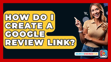 How Do I Create A Google Review Link? - SearchEnginesHub.com
