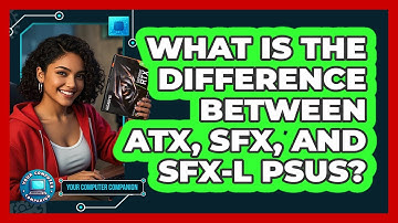 What Is The Difference Between ATX, SFX, And SFX-L PSUs? - Your Computer Companion