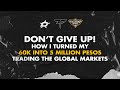 DON'T GIVE UP! | How I turned my 60k into 5 MILLION PESOS trading the Global Markets