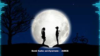 Seni Hala Seviyorum - Ares