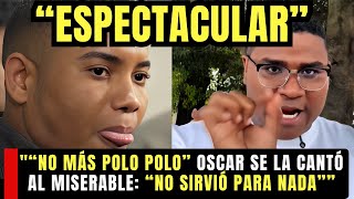 "“NO MÁS POLO POLO” OSCAR SE LA CANTÓ AL MISERABLE: “NO SIRVIÓ PARA NADA””