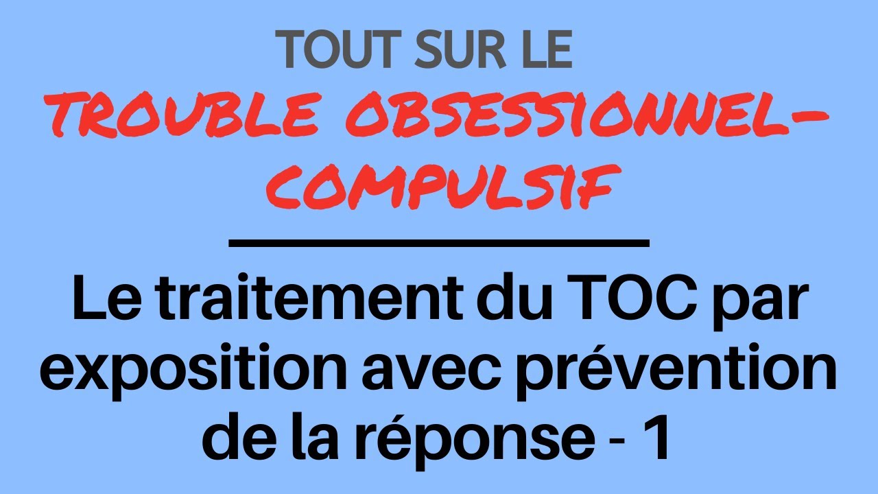 La TCC d'exposition avec prévention de la réponse pour traiter le TOC: introduction - 1