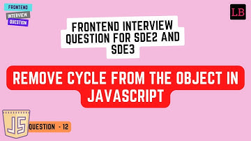Remove cycle from Object |  SDE2 & SDE3 | JavaScript Interview Question - 12