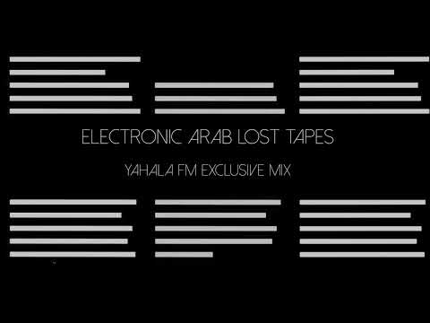 Electronic Arab Lost Tapes Yahala FM Exclusive Mix