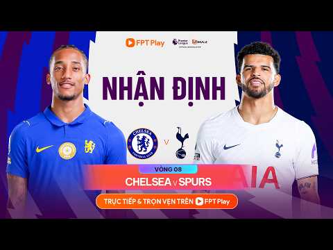 NHẬN ĐỊNH: CHELSEA - TOTTENHAM HOTSPUR | DERBY KHÔNG KHOAN NHƯỢNG | NGOẠI HẠNG ANH 26/27