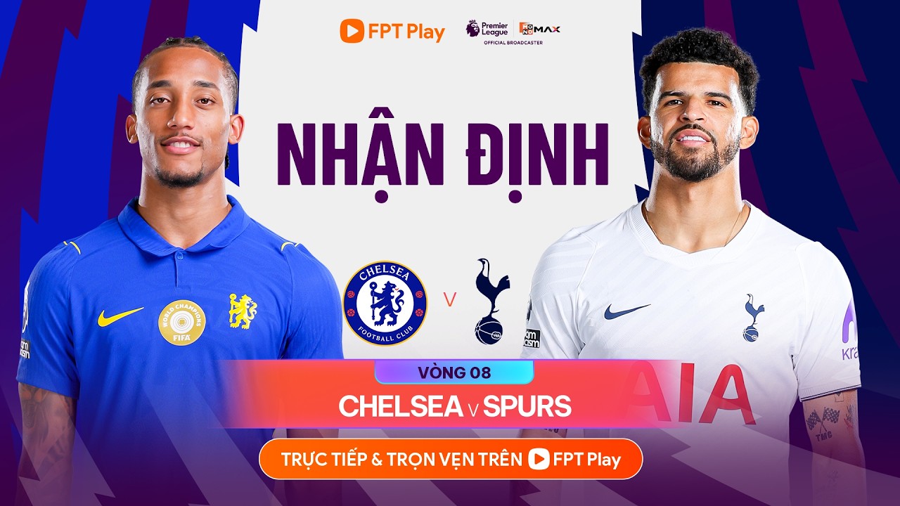 NHẬN ĐỊNH CHELSEA TOTTENHAM HOTSPUR DERBY KHÔNG KHOAN NHƯỢNG NGOẠI HẠNG ANH 26 27