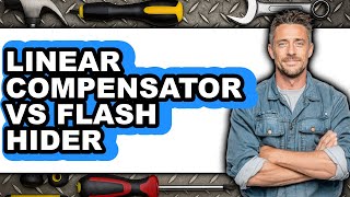 Linear Compensator Vs. Flash Hider - Which Is Better?