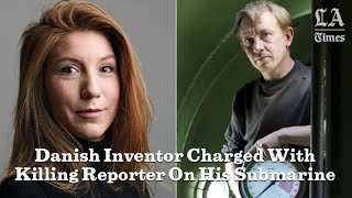 Danish Inventor Charged With Killing Reporter On His Submarine | Los Angeles Times