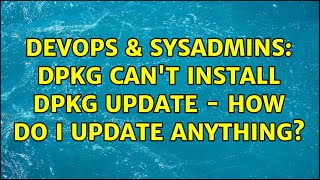 DevOps & SysAdmins: dpkg can't install dpkg update - how do I update anything? (3 Solutions!!) Net Worth