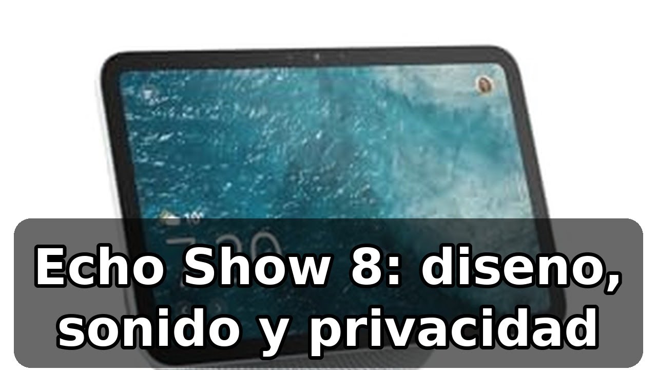 Análisis honesto del amazon echo show 8: pantalla grande y sonido espacial