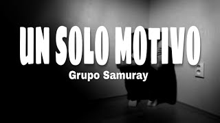 Un Solo Motivo Letra - Grupo Samuray Musicvideo