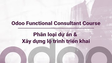 Bài 3: Phân loại dự án (P.2) | Khóa học Odoo Functional Consultant | Banna Consulting - NOS