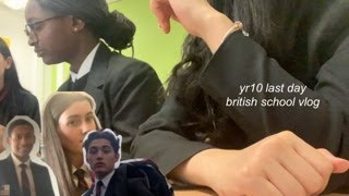 yr10 last day BRITISH school vlog