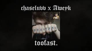 chaseluvv - toofast. feat Aweyk (prod. rhodes)