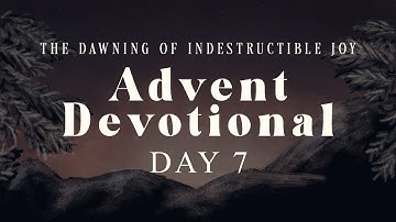 Advent Devotional Day 7 | December 7, 2020 | Pastor Chris
