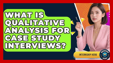 What Is Qualitative Analysis For Case Study Interviews? - Internship Hero