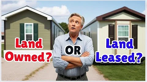 How To Choose Between Land-Owned Or Land Leased Mobile Homes?