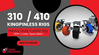 Get the Most Out of Your Rig With the 310/410 Kingpinless Line of Casters | Caster Specialists