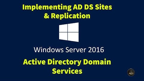 3. Implementing Active Directory Domain Services Sites and Replication in Windows Server 2016