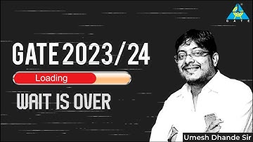 The Wait is Over | GATE 2023/24