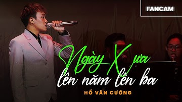 Ngày Xưa Lên Năm Lên Ba - Hồ Văn Cường | Fancam