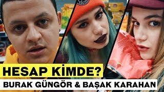 HESAP KİMDE? FT. BAŞAK KARAHAN & BURAK GÜNGÖR