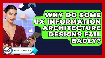 Why Do Some UX Information Architecture Designs Fail Badly? - Design Tool Unlocked