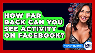 How Far Back Can You See Activity on Facebook? - Everyday-Networking