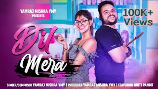 Dil Mera Song Yamraj Mishra Ymy Aditi Pandit Latest Punjabi Song Romantic Song