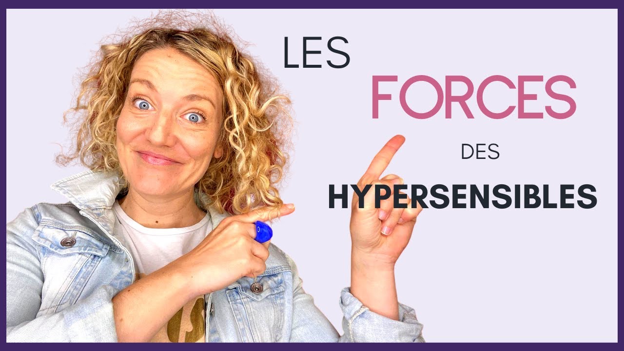 HYPERSENSIBILITÉ : Quelles sont les FORCES d'un HYPERSENSIBLE