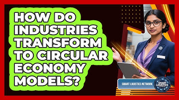 How Do Industries Transform To Circular Economy Models? - Smart Logistics Network