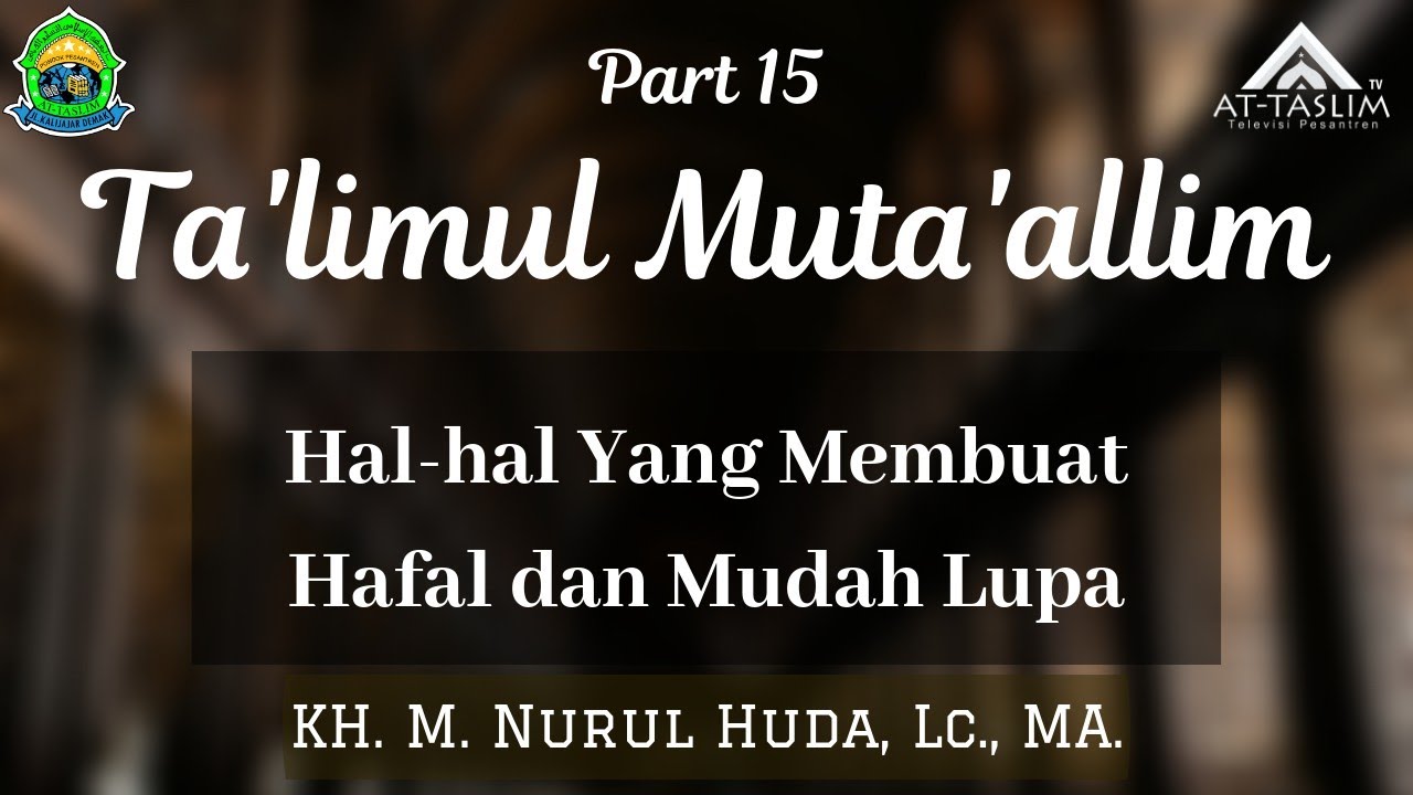 [15] Ta'limul Muta'allim; Bab 12 hal-hal yang membuat hafal dan mudah lupa
