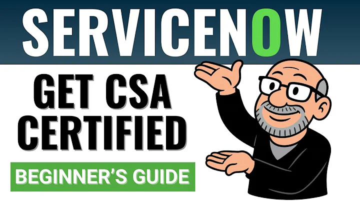 ServiceNow CSA Certification - Where to Start (Beginner’s Guide)