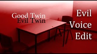 Good Twin Evil Twin (Evil Voice Edit)