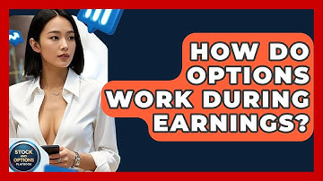 How Do Options Work During Earnings? - Stock and Options Playbook