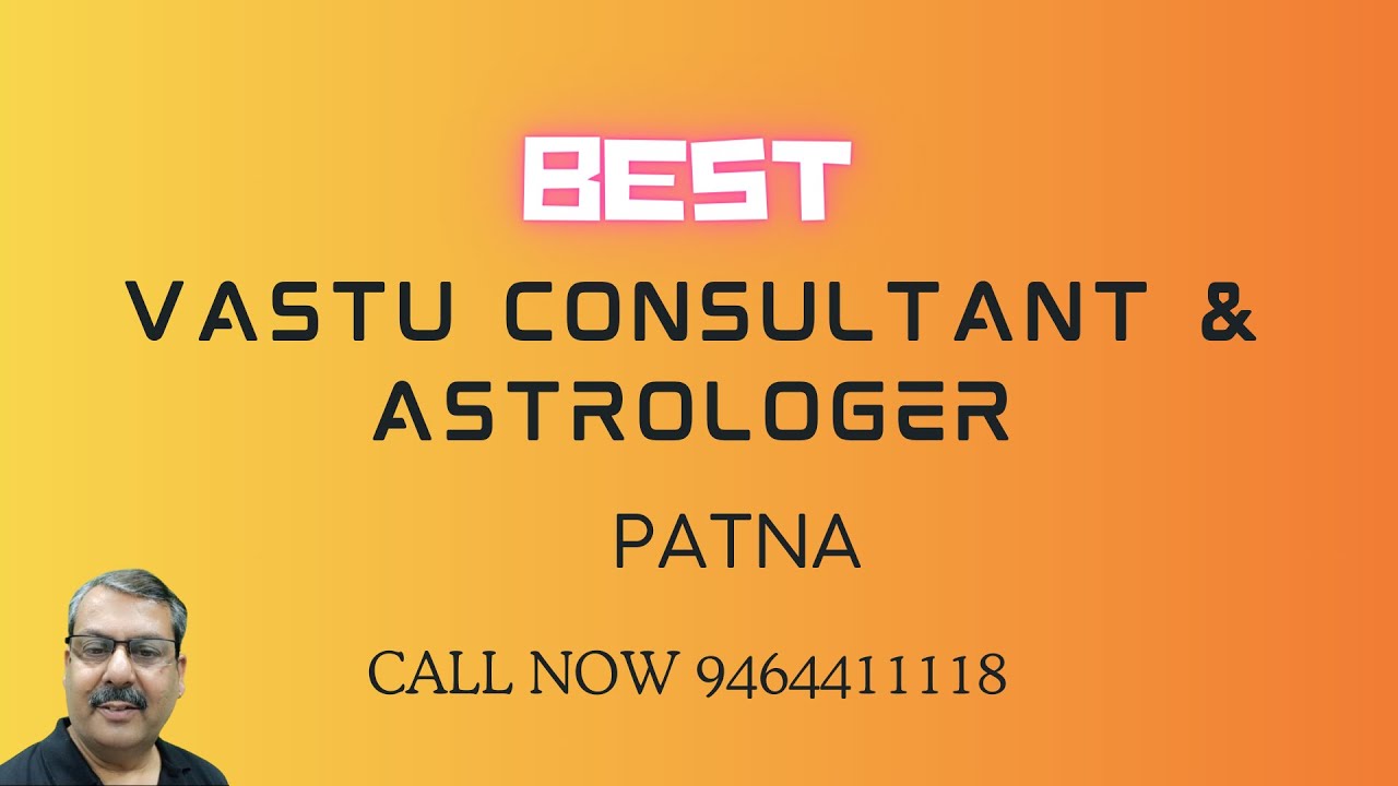 Astrology Consultant Vastu Shastra Expert- Patna Home Factory collage Showroom School Flat villa