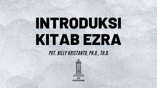 Pdt  Billy Kristanto - Introduksi Kitab Ezra - GRII KG